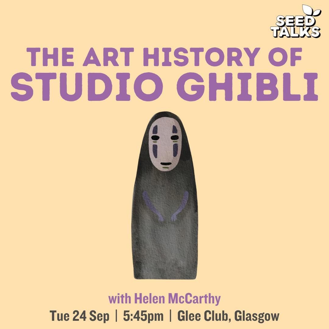 Seed Talks: The Art History of Studio Ghibli with Helen McCarthy - Glasgow