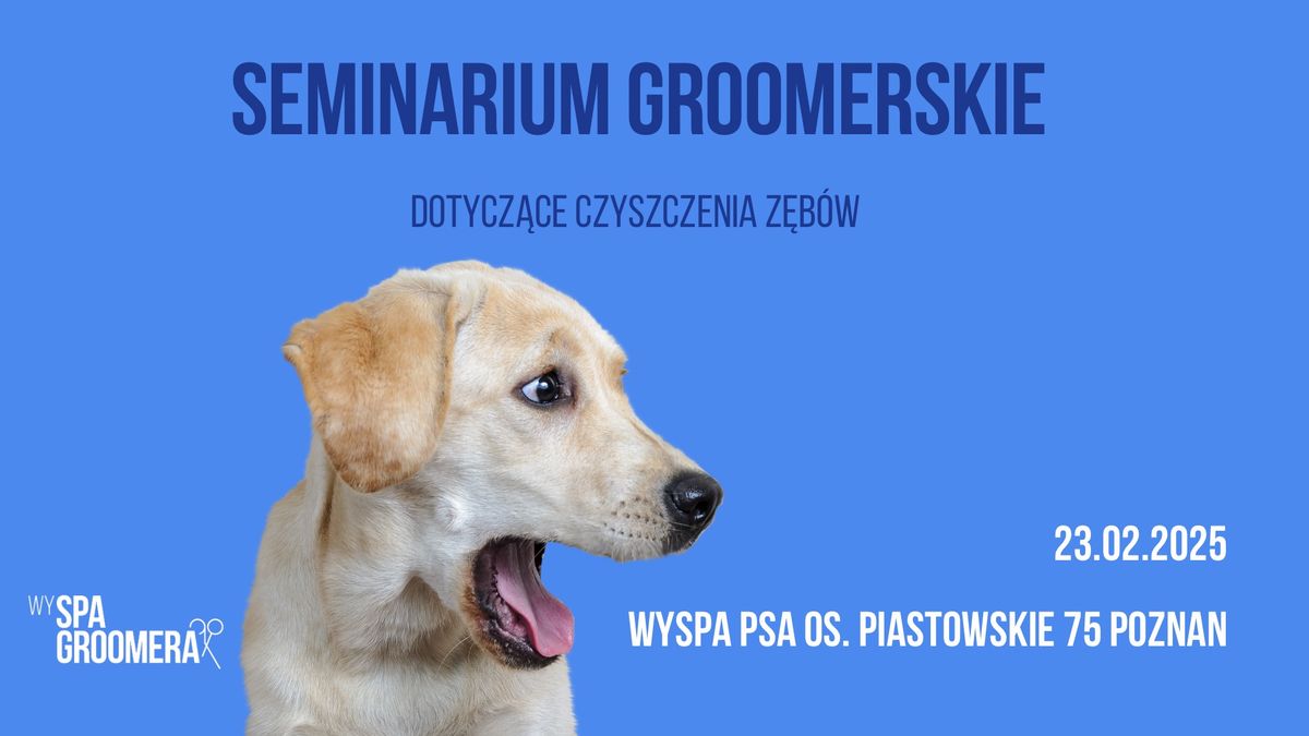 SEMINARIUM GROOMERSKIE- CZYSZCZENIE Z\u0118B\u00d3W POZNA\u0143