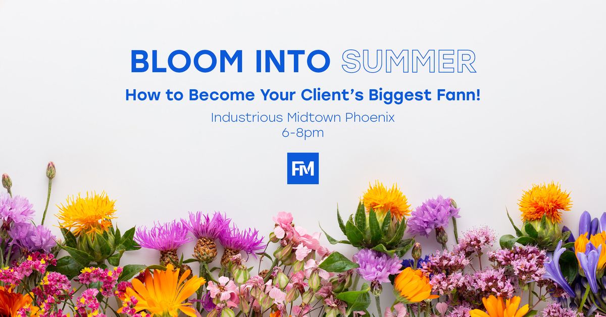 Bloom Into Summer: How To Become Your Client's Biggest Fann!