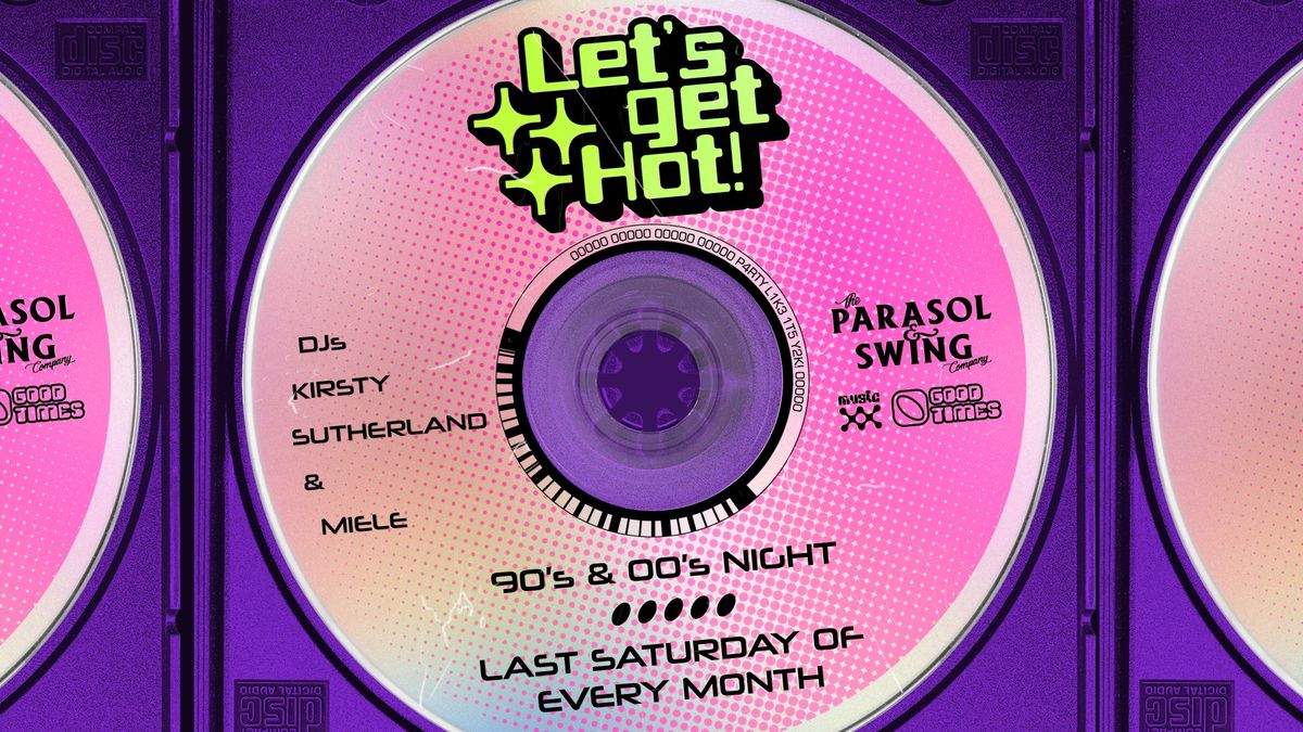 Let's Get Hot (90's & 00's Night) w\/ Kirsty Sutherland & Miele