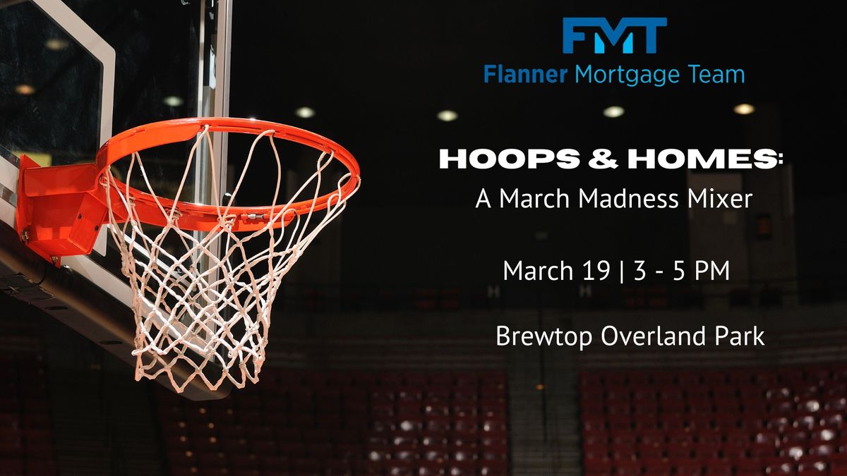 Hoops & Homes - March Madness Mixer