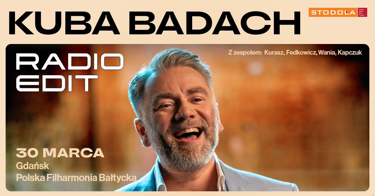 KUBA BADACH - trasa RADIO EDIT, 30.03.2025, Polska Filharmonia Ba\u0142tycka (Gda\u0144sk)