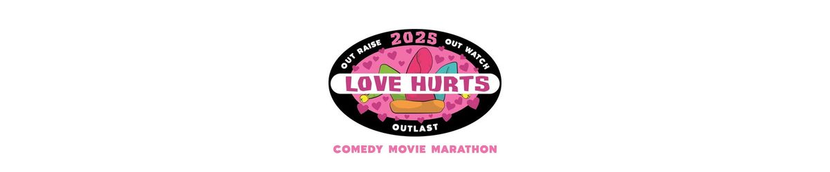 Love Hurts - Comedy Movie Marathon Fundrasier 