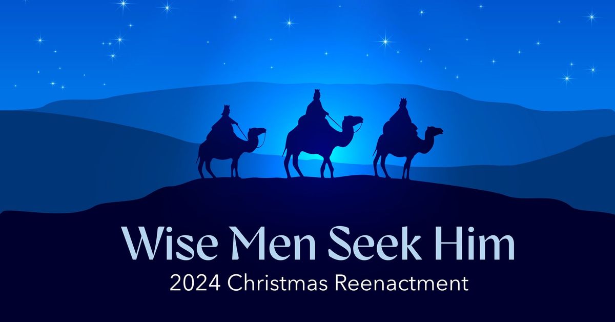 Wise Men Seek Him:  December 21st and 22nd, 5:00 - 7:30 pm each night