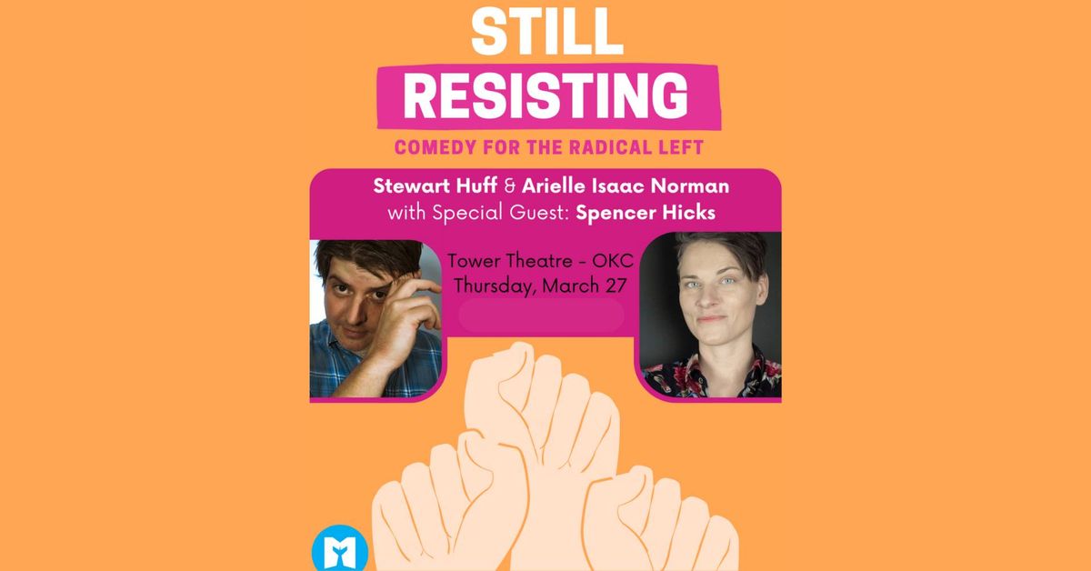 Still Resisting: Comedy For The Radical Left w\/ Stewart Huff, Arielle Isaac Norman, & Spencer Hicks