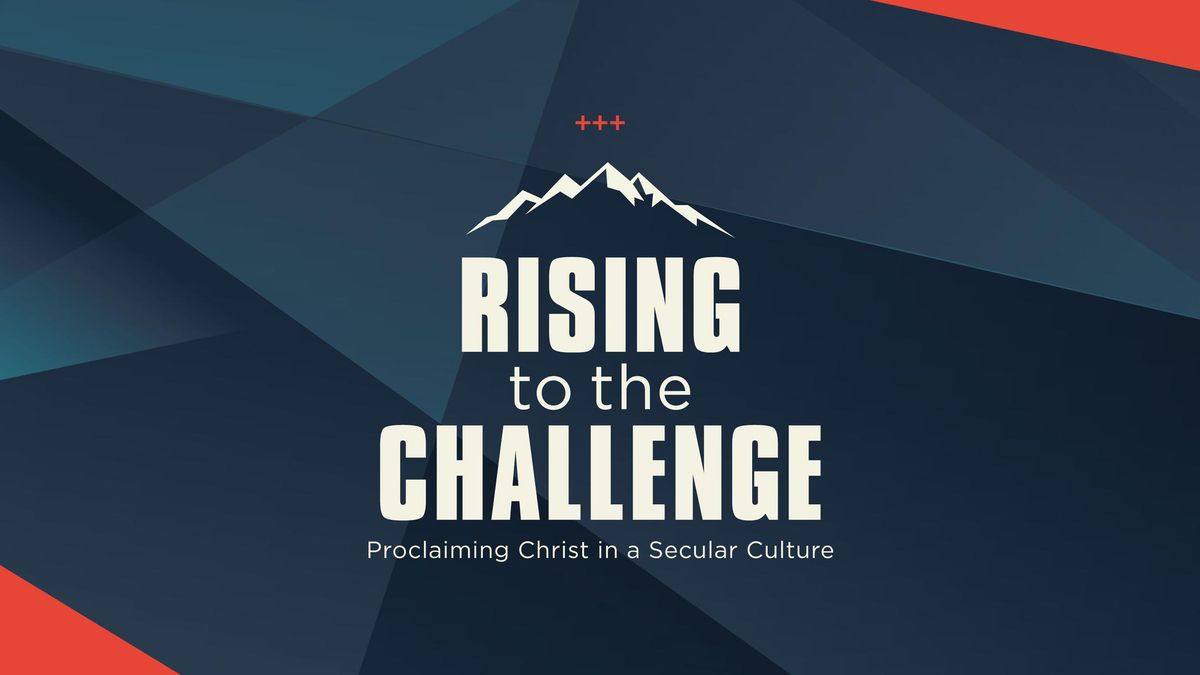 Rising to the Challenge: Proclaiming Christ in a Secular Culture
