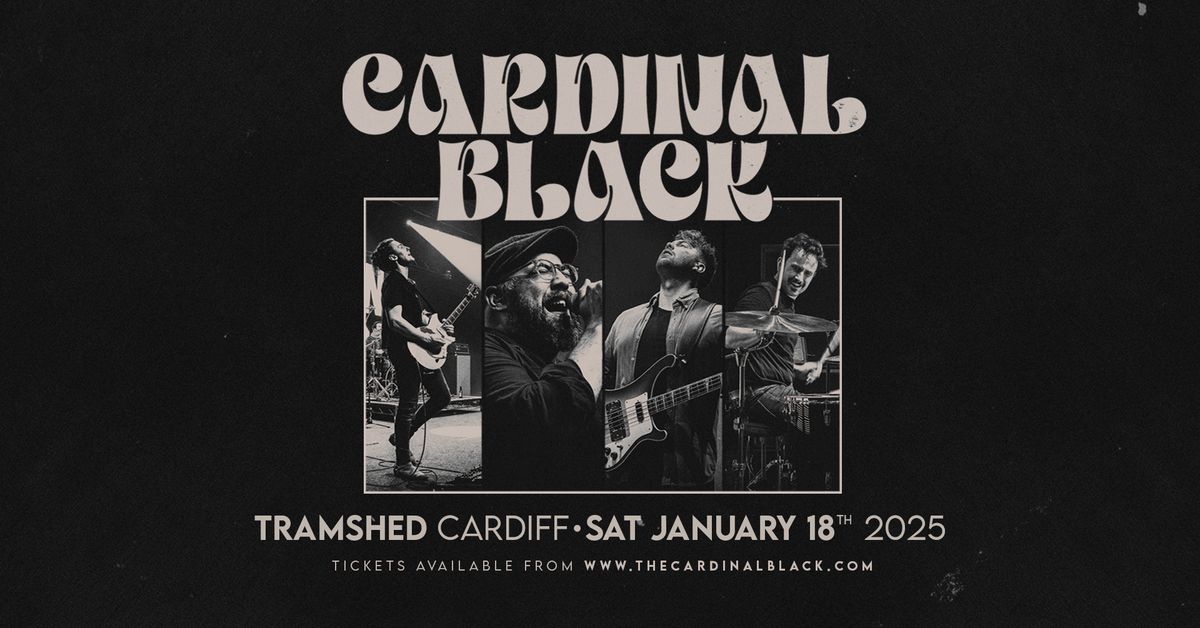 Cardinal Black | Tramshed, Cardiff | January 18th