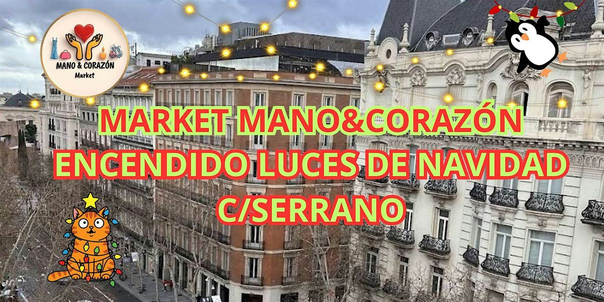 Mano&Coraz\u00f3n Market - Encendido de Luces en Serrano. ENTRADA GRATUITA