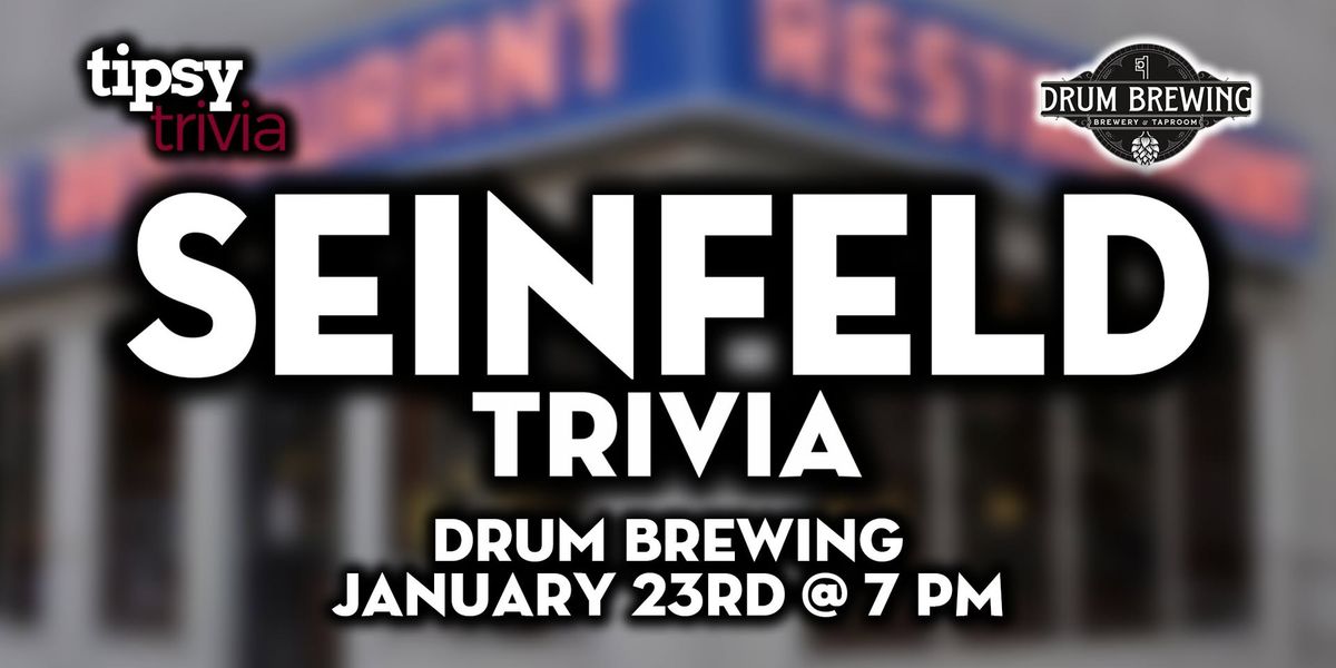 Fort McMurray: Drum Brewing - Seinfeld Themed Trivia Night - Jan 23, 7pm