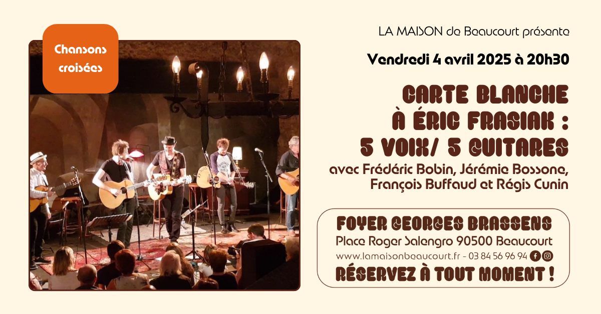 Carte blanche \u00e0 \u00c9ric Frasiak : 5 voix \/ 5 guitares | Beaucourt