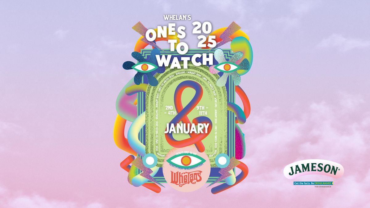 Whelan's Ones to Watch 2025 - Weekend 1 [Dublin]