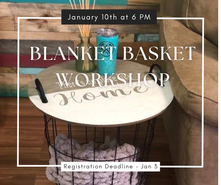 Friday January 10th- Blanket Basket Workshop 6pm