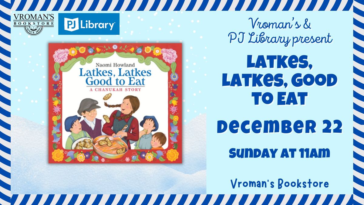 Vroman\u2019s and PJ Library present Latkes, Latkes, Good to Eat: A Chanukah Story by Naomi Howland