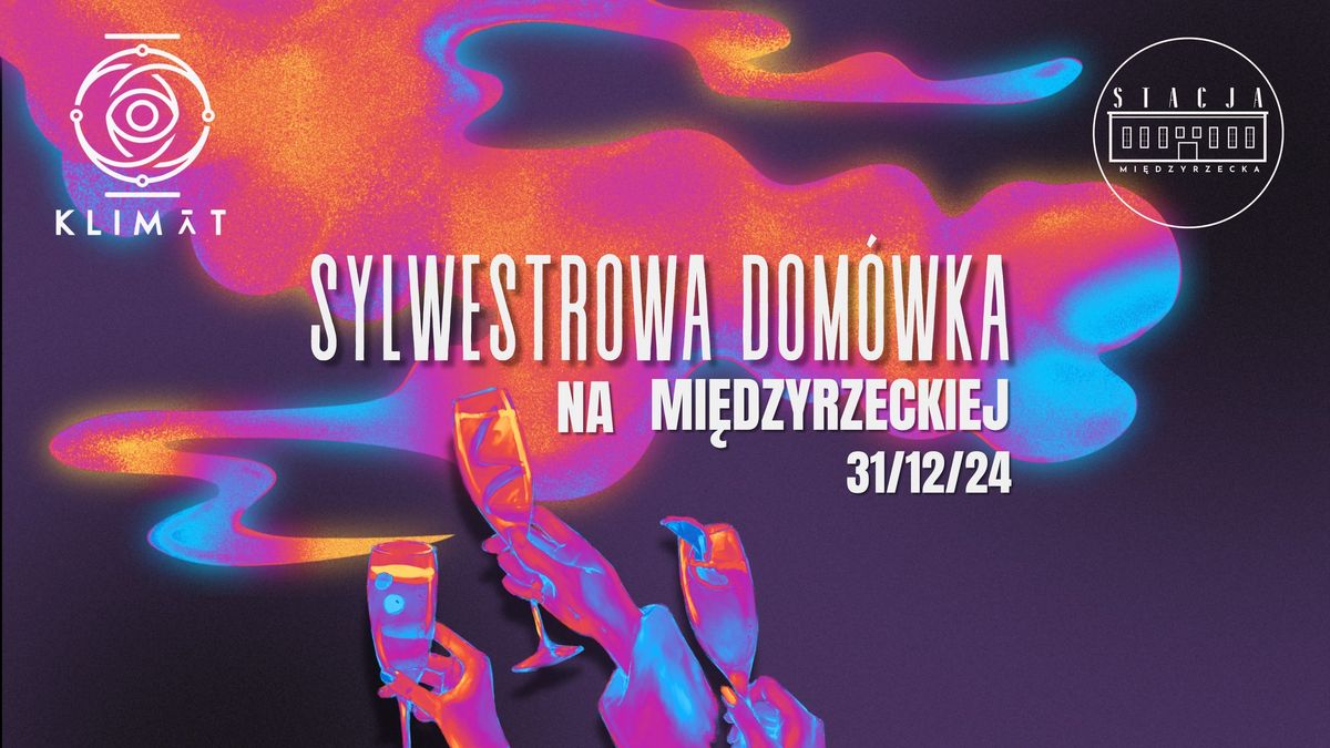 SYLWESTROWA DOM\u00d3WKA - NYE 2024 | Stacja Mi\u0119dzyrzecka x KLIMAT