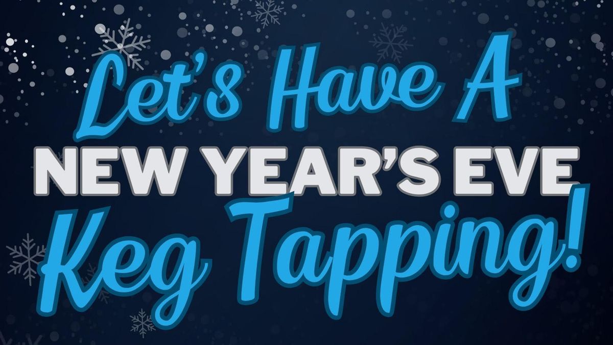 New Year's Eve Keg Tapping! \ud83c\udf7b