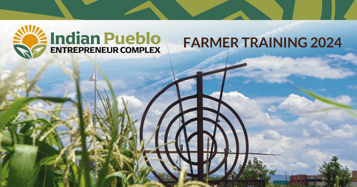 Farmer Training at Indian Pueblo Entrepreneurial Complex