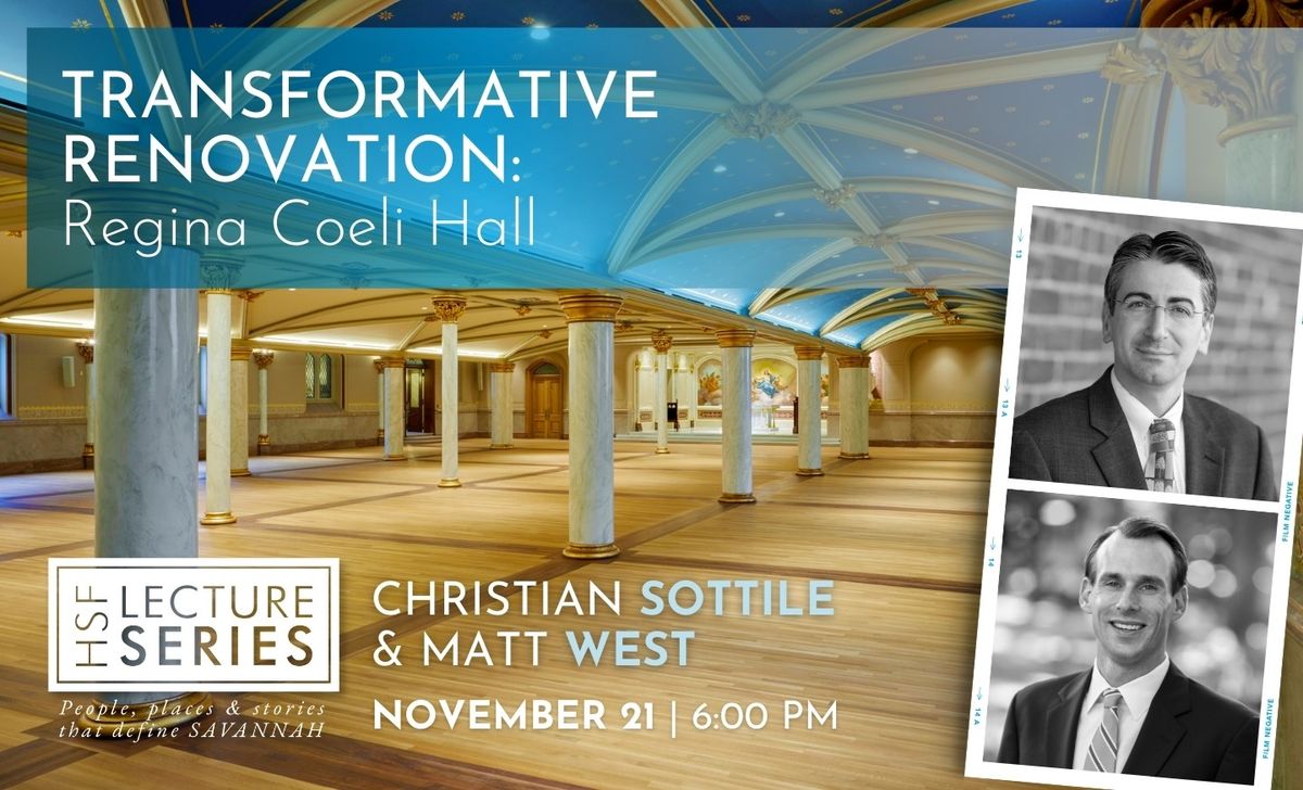 HSF Lecture Series: Christian Sottile & Matt West, "Transformative Renovation: Regina Coeli Hall"