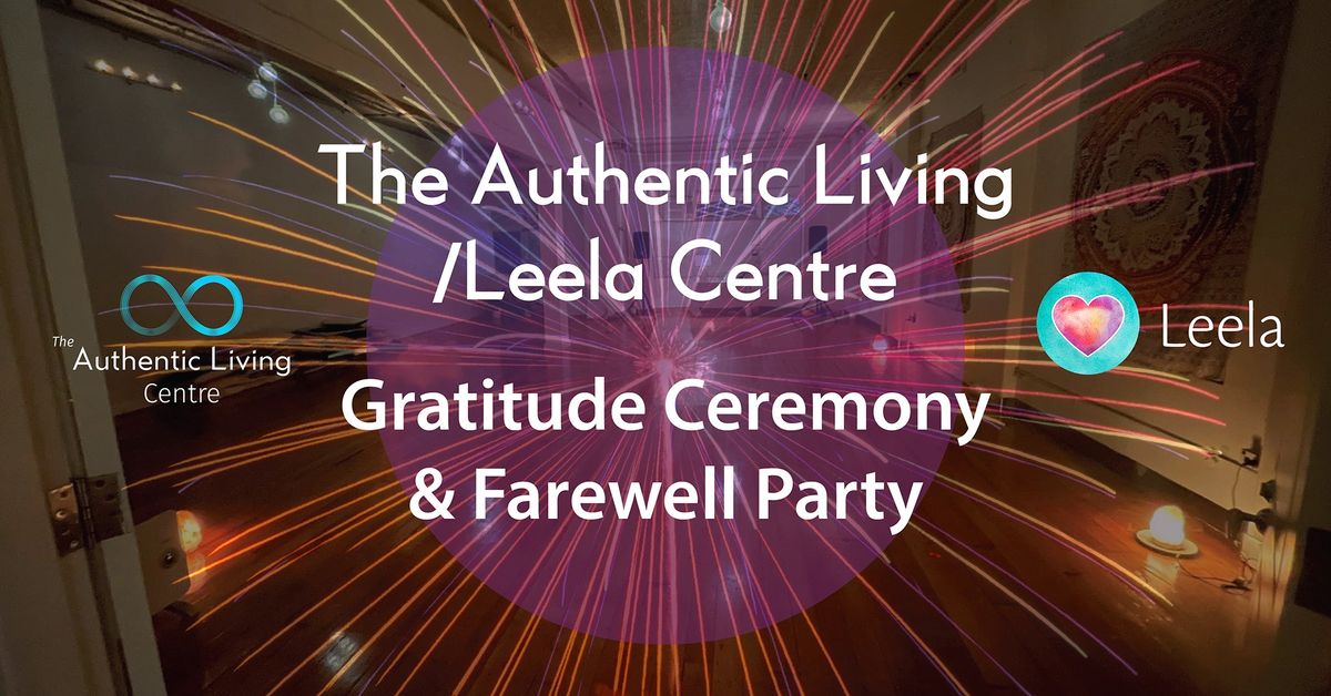 The Authentic Living\/Leela Centre - Gratitude Ceremony & Farewell Party