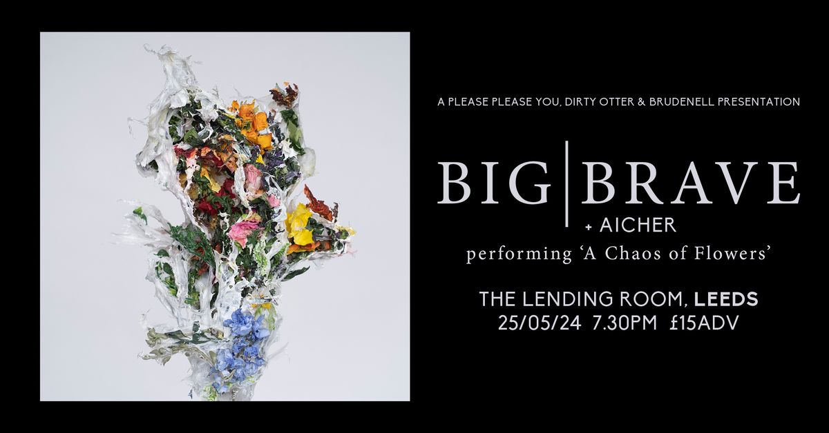 BIG|BRAVE + Aicher - The Lending Room, Leeds