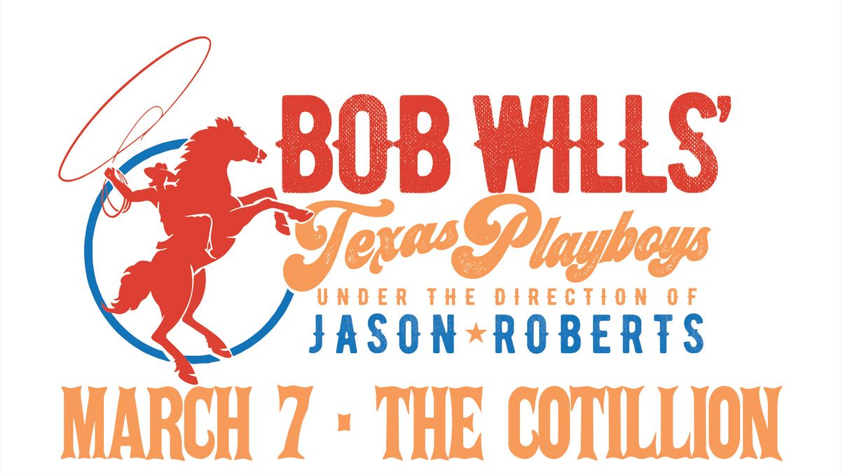 Bob Wills Texas Playboys \u00b7 March 7 \u00b7 The Cotillion \u00b7 Wichita, KS