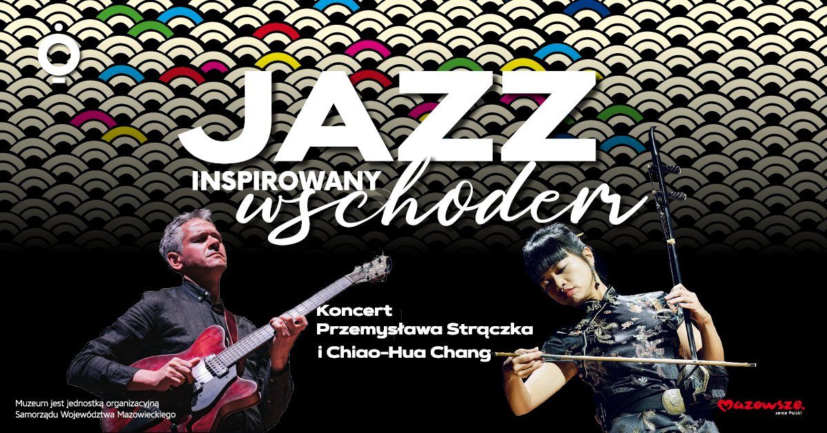 JAZZ INSPIROWANY WSCHODEM | Koncert Przemys\u0142awa Str\u0105czka i Chiao-Hua Chang