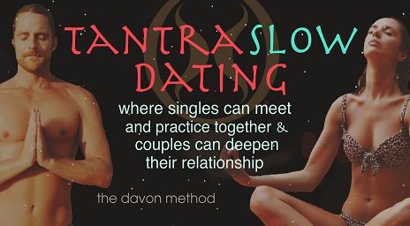 Tantra Slow Dating - where singles can meet & couples deepen relationship!