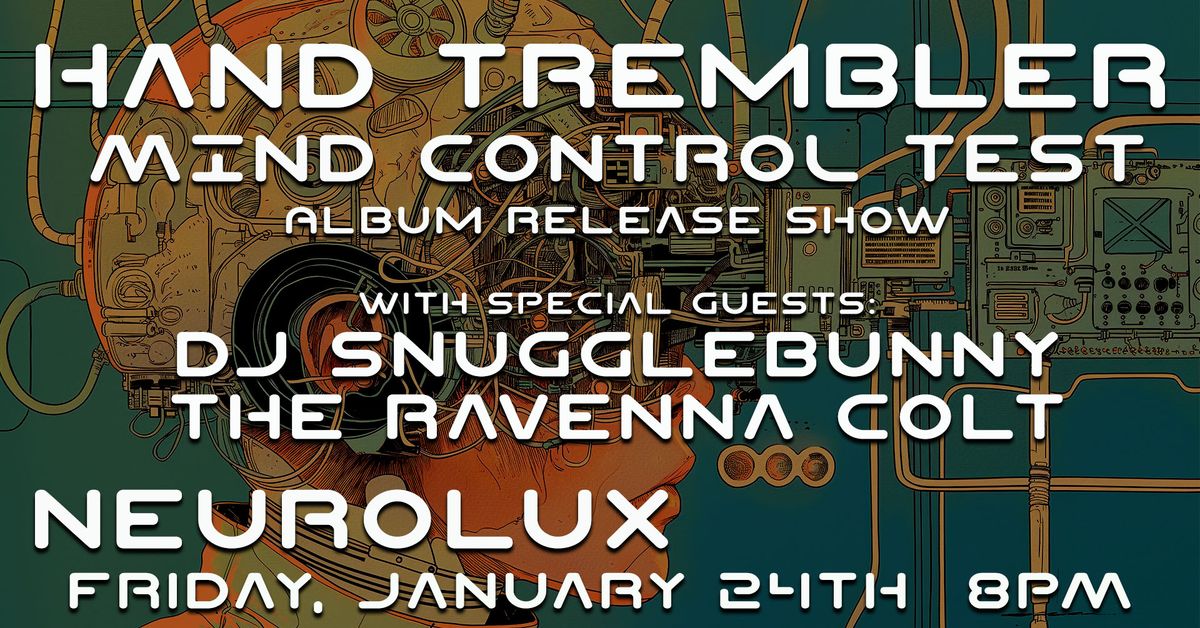 Hand Trembler "Mind Control Test" Album Release Show with: The Ravenna Colt & Snugglebunny DJ set!