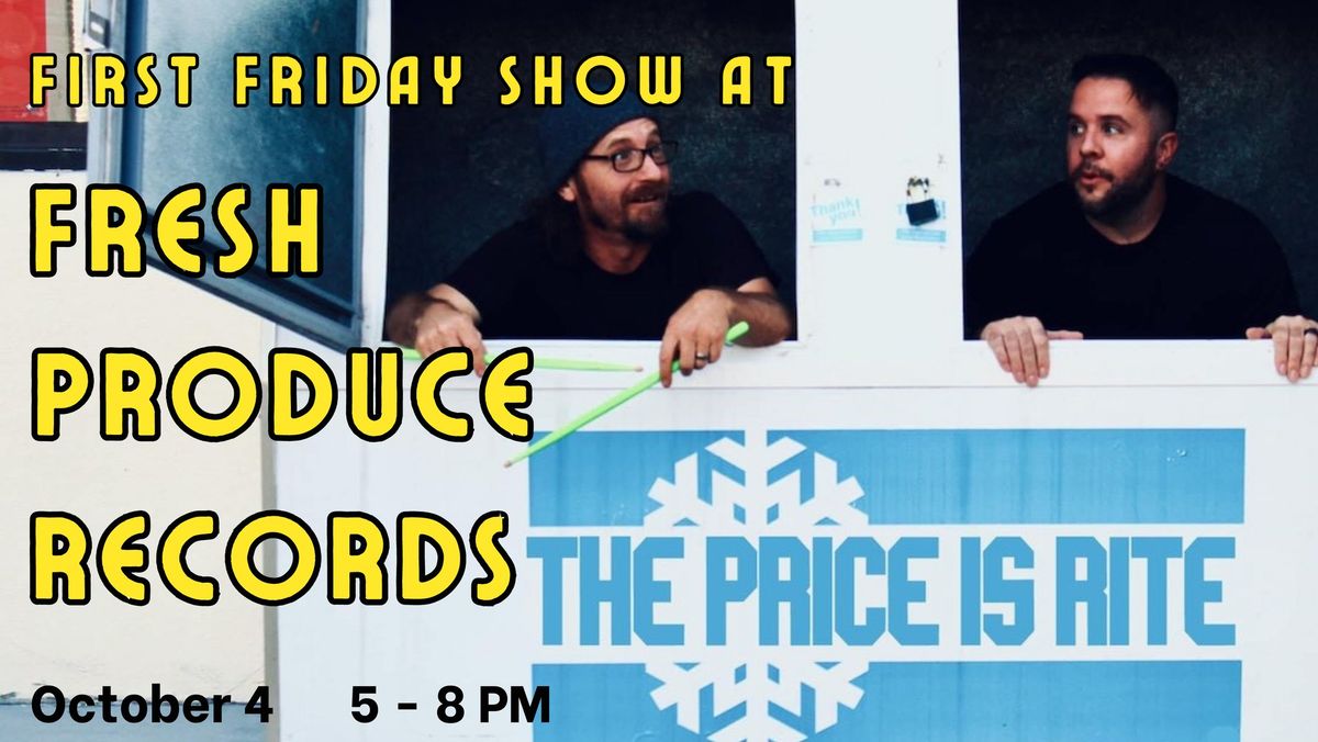 First Friday with The Price is Rite at Fresh Produce Records