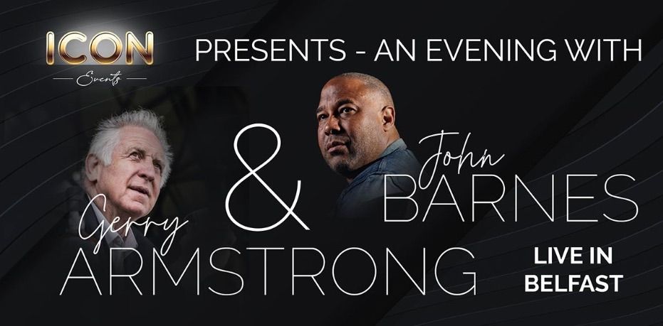 An evening with Gerry Armstrong and John Barnes. 