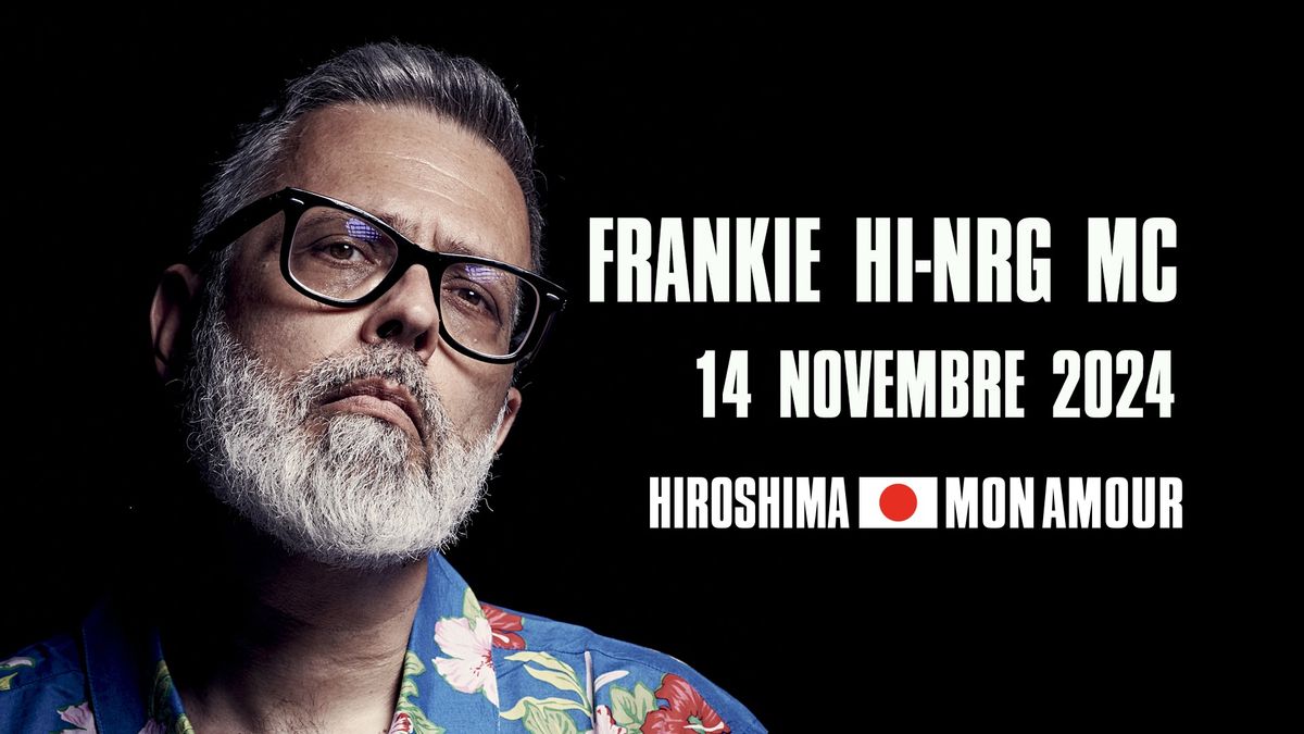 FRANKIE HI-NRG MC \/ Hiroshima Mon Amour 