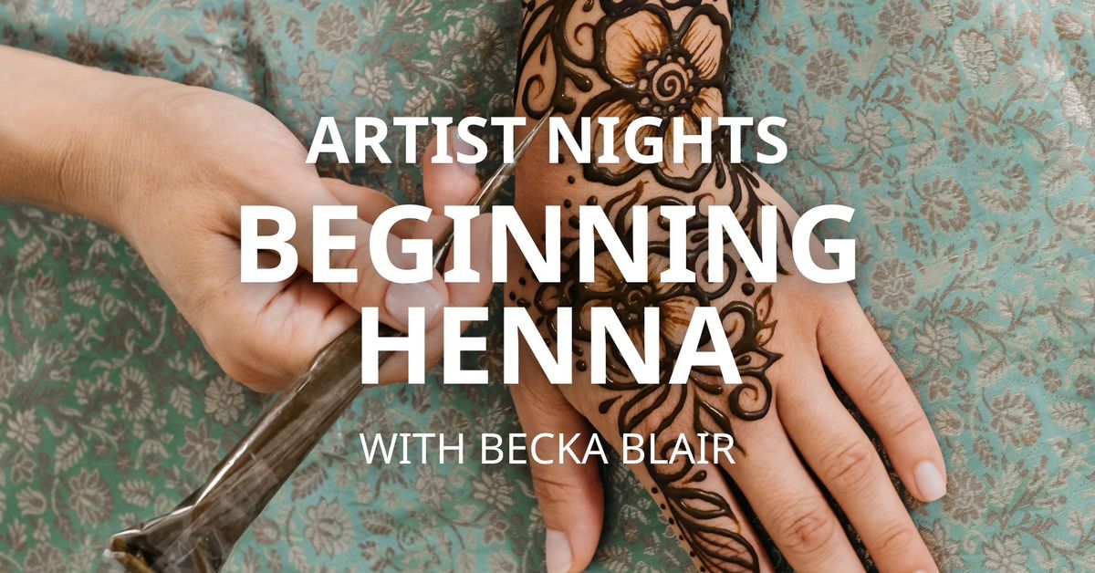 ARTIST NIGHT | Beginning Henna with Becka Blair