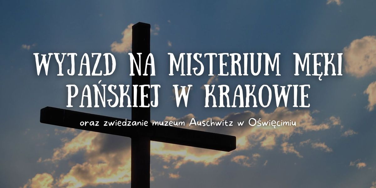 Wyjazd na Misterium M\u0119ki Pa\u0144skiej w Krakowie - DA W\u0119ze\u0142