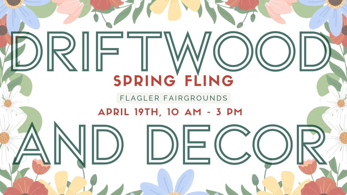 Driftwood and Decor \u2022 Apr 19th \u2022 Spring Fling