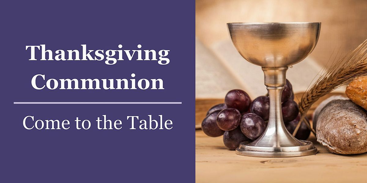 "Come to the Table" Thanksgiving Communion Service