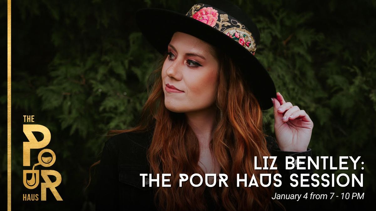 Liz Bentley: The Pour Haus Session