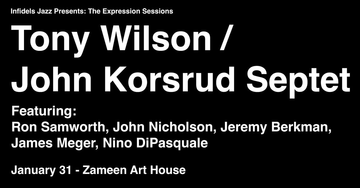 Infidels Jazz Presents: Tony Wilson \/ John Korsrud Septet at Zameen Art House