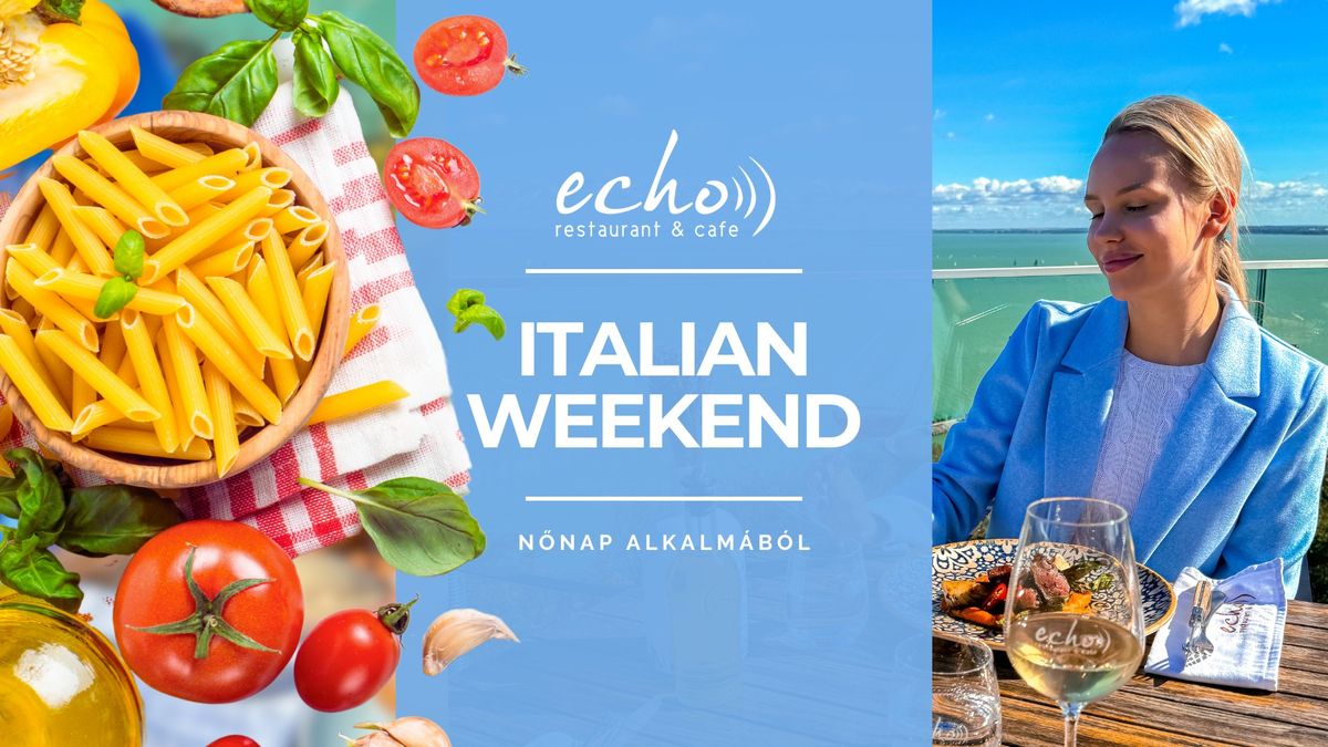 ITALIAN WEEKEND \/\/ N\u0151napi h\u00e9tv\u00e9ge az Echo \u00c9tteremben