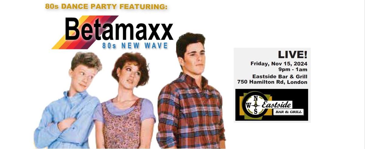 BETAMAXX at Eastside Bar & Grill - Fri, Nov 15 at 9pm!