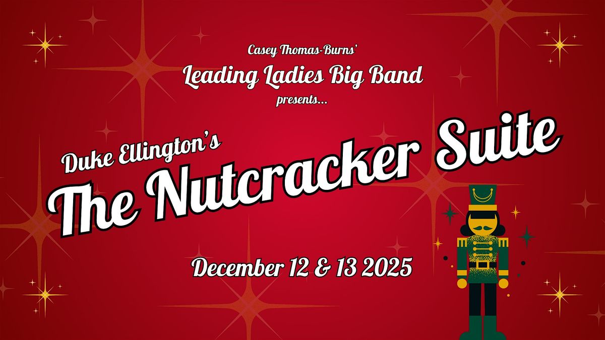 (FRIDAY) The Leading Ladies plays Duke Ellington's NUTCRACKER SUITE 2025