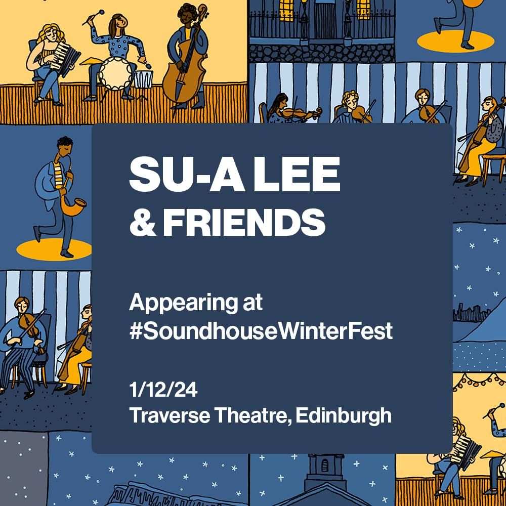 Su-a Lee & Friends | Soundhouse Winter Festival, Edinburgh