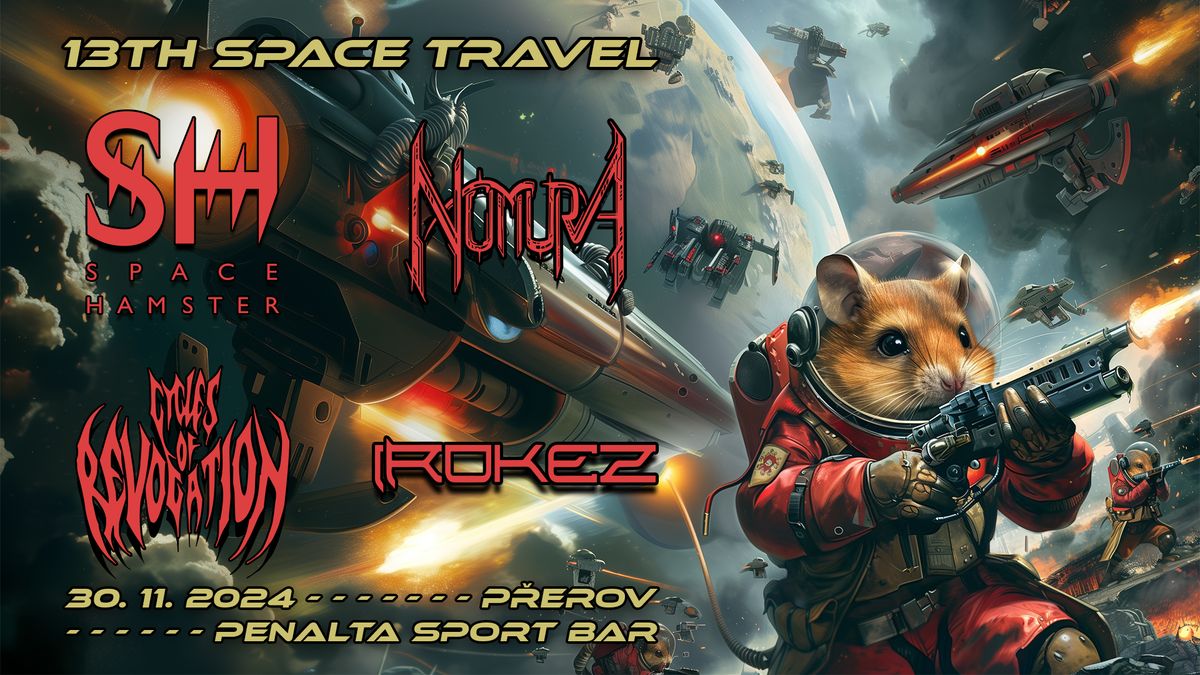 13TH SPACE TRAVEL - SPACE HAMSTER + NOMURA + CYCLES OF REVOCATION + IROKEZ 