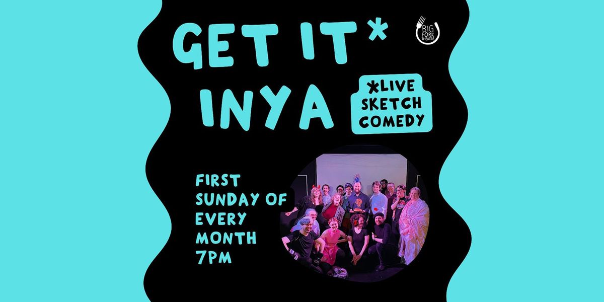 Get It* Inya: *Experimental Sketch Comedy