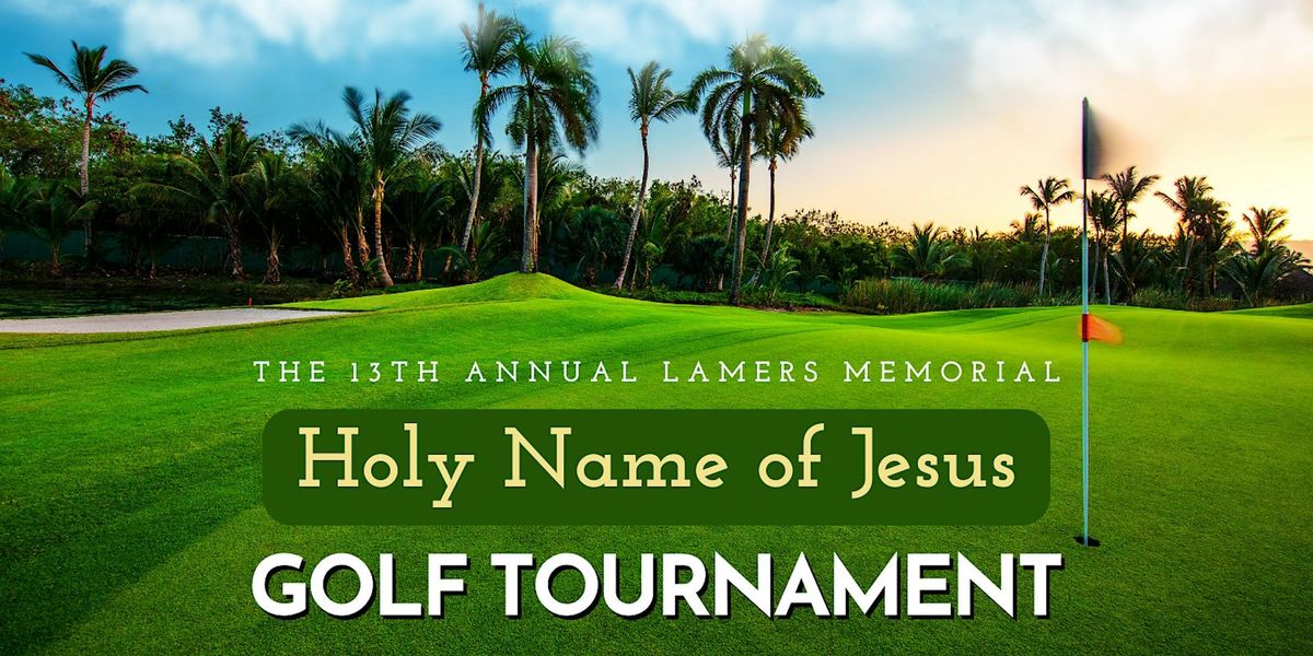 The 13th Annual Lamers Memorial Holy Name of Jesus Golf Tournament