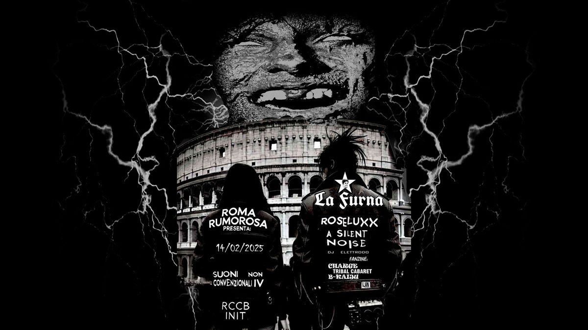 La FURNA+ ROSELUXX + A SILENT NOISE + Dj ELETTRODO ||| Roma Rumorosa\/Suoni non convenzionali IV