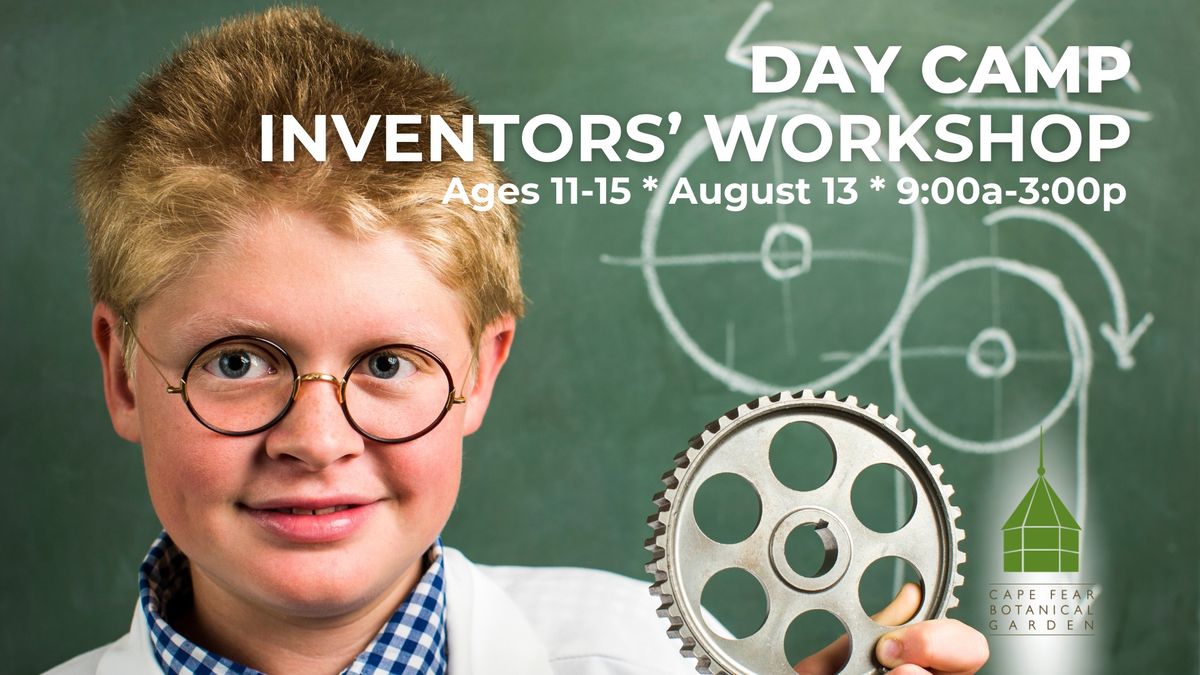 Inventors\u2019 Workshop Day Camp at Cape Fear Botanical Garden (Ages 11-15)