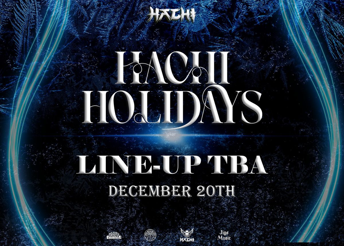 Hachi Holidays* Lineup TBA