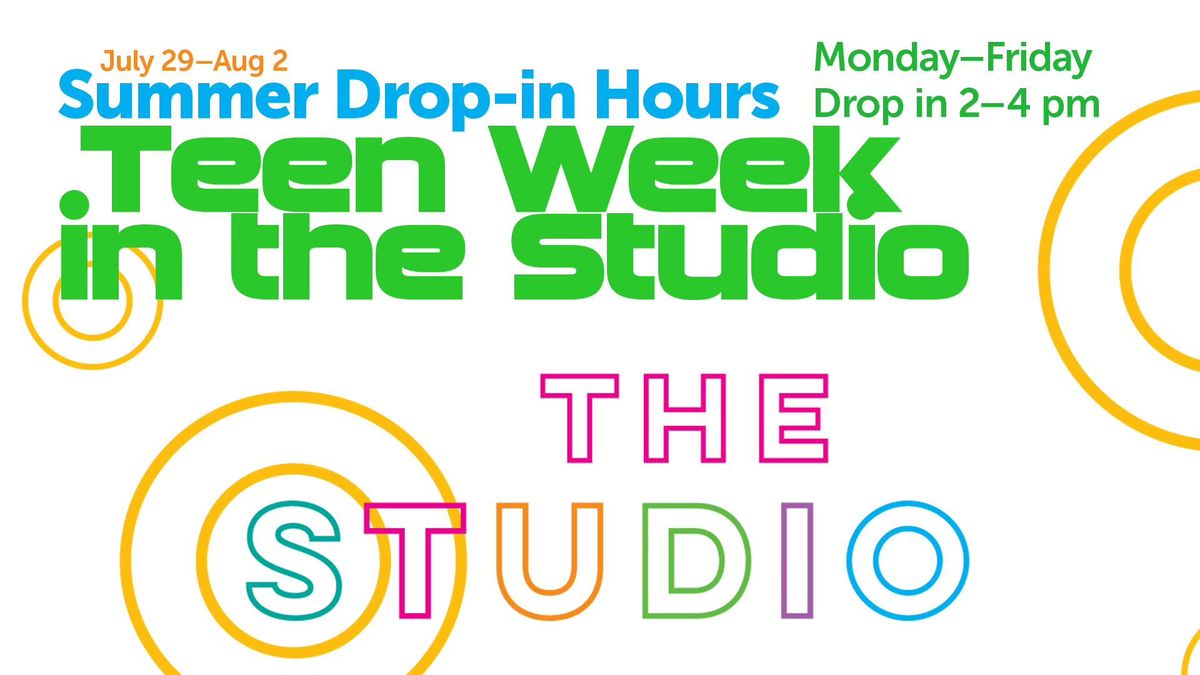 Teen Week in the Studio | Summer Drop-in Hours