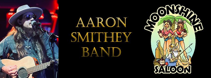 Aaron Smithey Band makes their debut at Moonshine Saloon!