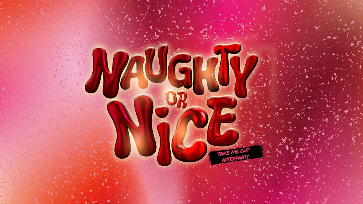 NAUGHTY OR NICE (LEICESTER TAKE ME OUT AFTERPARTY)