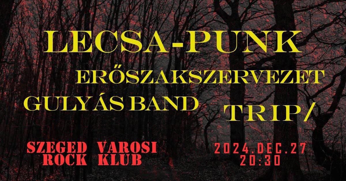 Lecsa-Punk II TRIP\/ II Er\u0151szakszervezet II Guly\u00e1sBand \/\/ V\u00e1rosi Rock Klub - Szeged